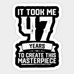 It Took Me 47 Years To Create This Masterpiece Sticker